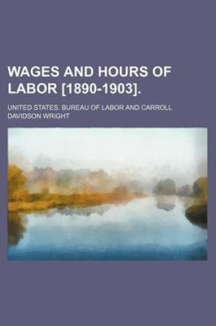 Cover of Wages and Hours of Labor [1890-1903].