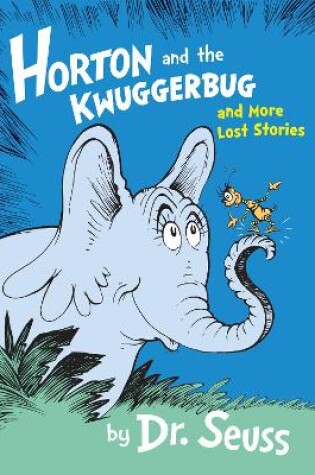 Cover of Horton and the Kwuggerbug and More Lost Stories