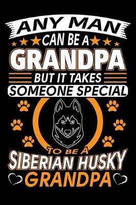 Book cover for Any Man Can Be A Grandpa But It Takes Someone Special To Be A Siberian Husky Grandpa