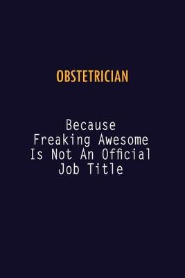 Book cover for Obstetrician Because Freaking Awesome is not An Official Job Title