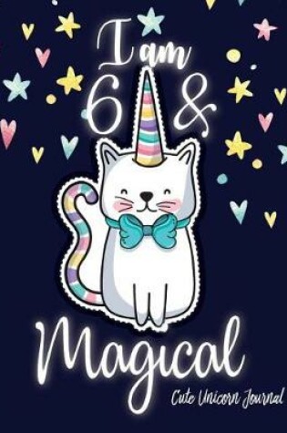 Cover of I am 6 and Magical Cute Unicorn Journal