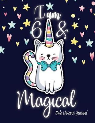 Book cover for I am 6 and Magical Cute Unicorn Journal