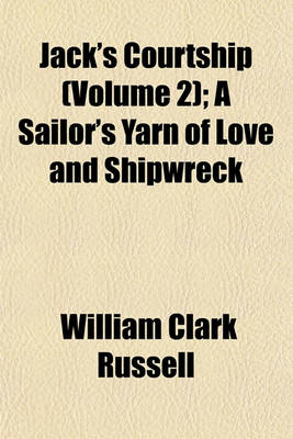 Book cover for Jack's Courtship (Volume 2); A Sailor's Yarn of Love and Shipwreck