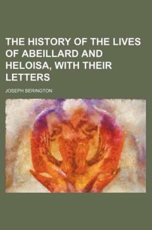 Cover of The History of the Lives of Abeillard and Heloisa, with Their Letters