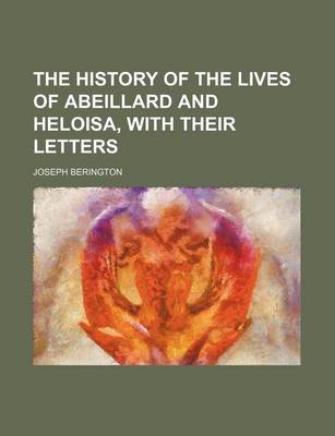 Book cover for The History of the Lives of Abeillard and Heloisa, with Their Letters