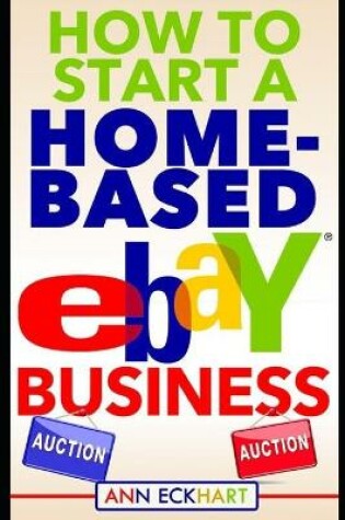 Cover of How To Start A Home-Based Ebay Business