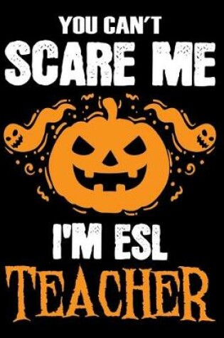 Cover of You Can't Scare me i'm a ESL Teacher