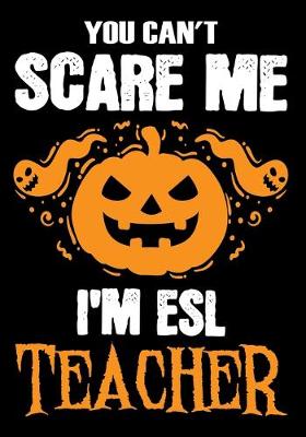 Book cover for You Can't Scare me i'm a ESL Teacher