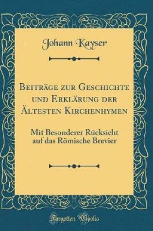 Cover of Beitrage Zur Geschichte Und Erklarung Der AEltesten Kirchenhymen