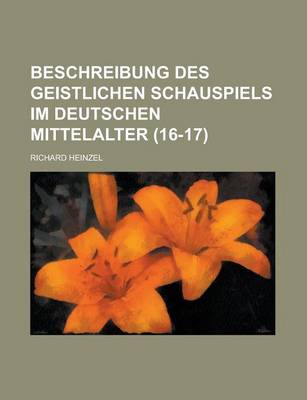 Book cover for Beschreibung Des Geistlichen Schauspiels Im Deutschen Mittelalter (16-17)