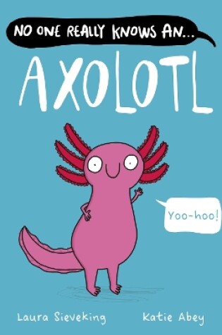 Cover of No One Really Knows An Axolotl