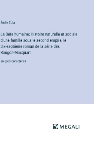 Cover of La B�te humaine; Histoire naturelle et sociale d'une famille sous le second empire, le dix-septi�me roman de la s�rie des Rougon-Macquart