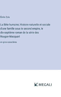 Book cover for La Bête humaine; Histoire naturelle et sociale d'une famille sous le second empire, le dix-septième roman de la série des Rougon-Macquart