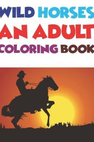 Cover of Wild Horses An Adult Coloring Book