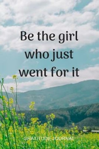 Cover of Be The Girl Who Just Went For It Gratitude Journal