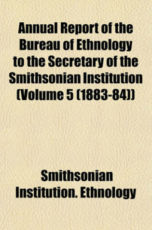 Cover of Annual Report of the Bureau of Ethnology to the Secretary of the Smithsonian Institution (Volume 5 (1883-84))