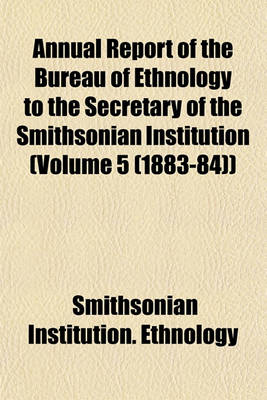 Book cover for Annual Report of the Bureau of Ethnology to the Secretary of the Smithsonian Institution (Volume 5 (1883-84))