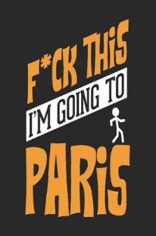 Cover of F*CK THIS I'M GOING TO Paris