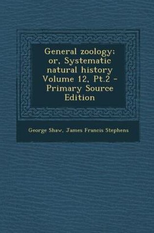 Cover of General Zoology; Or, Systematic Natural History Volume 12, PT.2