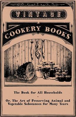 Book cover for The Book for All Households or The Art of Preserving Animal and Vegetable Substances for Many Years