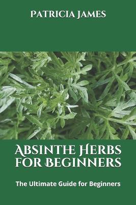 Book cover for Absinthe Herbs for Beginners