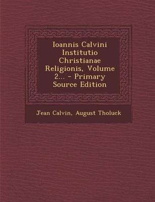 Book cover for Ioannis Calvini Institutio Christianae Religionis, Volume 2... - Primary Source Edition