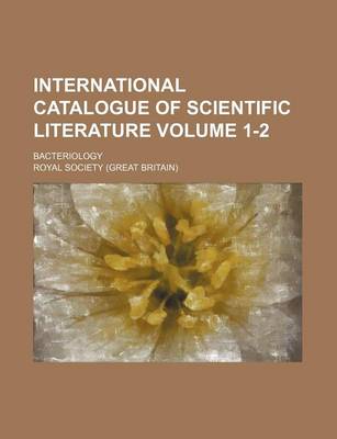 Book cover for International Catalogue of Scientific Literature Volume 1-2; Bacteriology