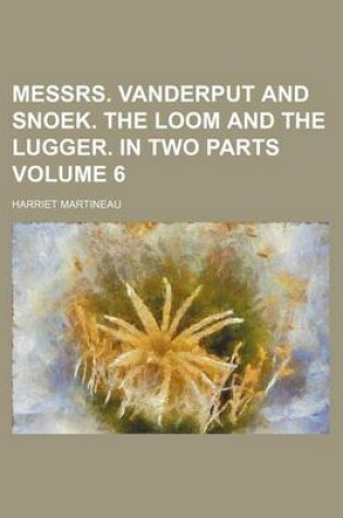 Cover of Messrs. Vanderput and Snoek. the Loom and the Lugger. in Two Parts Volume 6