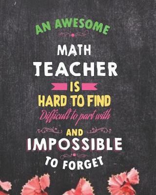 Book cover for An Awesome Math Teacher Is Hard To Find Difficult to Part With And Impossible To Forget