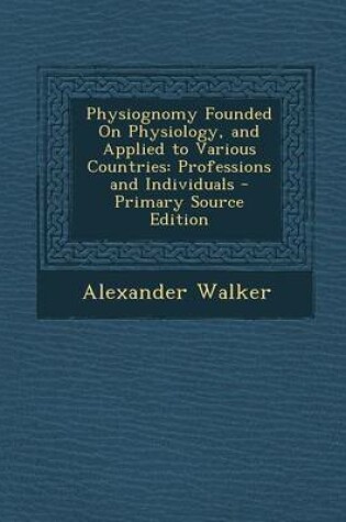 Cover of Physiognomy Founded on Physiology, and Applied to Various Countries