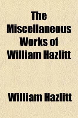 Book cover for The Miscellaneous Works of William Hazlitt Volume 5; The Spirit of the Age Or, Contemporary Portraits