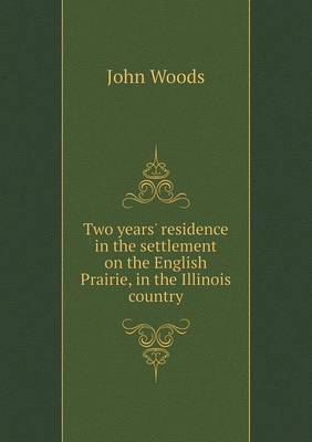 Book cover for Two years' residence in the settlement on the English Prairie, in the Illinois country