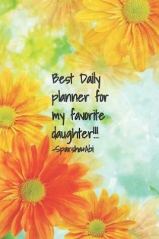 Cover of Best Daily Planner for my favorite Daughter!!! Sprasha &Abi