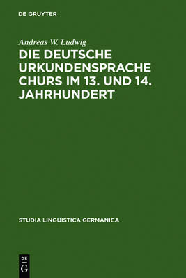 Cover of Die Deutsche Urkundensprache Churs Im 13. Und 14. Jahrhundert