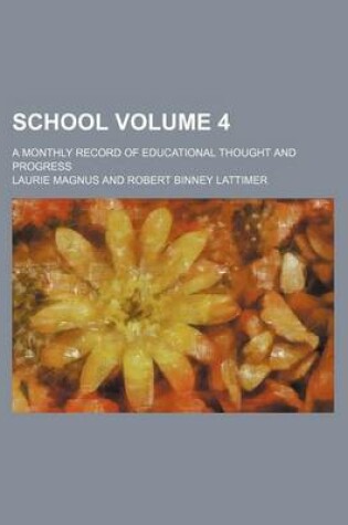 Cover of School Volume 4; A Monthly Record of Educational Thought and Progress