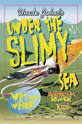 Book cover for Uncle John's Under the Slimy Sea Bathroom Reader for Kids Only