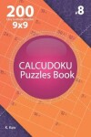 Book cover for Calcudoku - 200 Easy to Master Puzzles 9x9 (Volume 8)