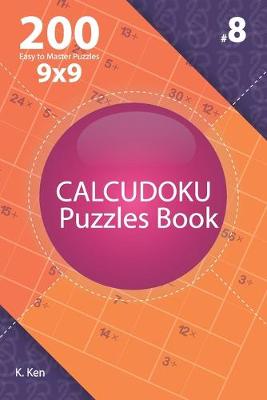 Cover of Calcudoku - 200 Easy to Master Puzzles 9x9 (Volume 8)