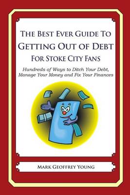 Book cover for The Best Ever Guide to Getting Out of Debt for Stoke City Fans