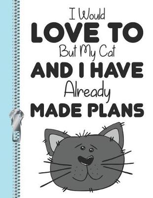 Book cover for I Would Love to But My Cat and I Have Already Made Plans