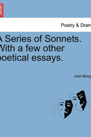 Cover of A Series of Sonnets. with a Few Other Poetical Essays.