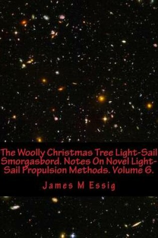 Cover of The Woolly Christmas Tree Light-Sail Smorgasbord. Notes on Novel Light-Sail Propulsion Methods. Volume 6.