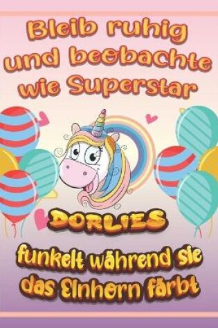 Cover of Bleib ruhig und beobachte wie Superstar Dorlies funkelt wahrend sie das Einhorn farbt