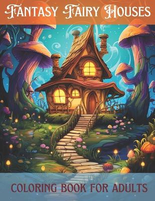 Book cover for Fantasy fairy Houses coloring book for adults