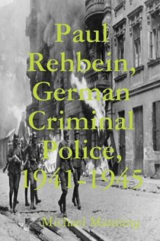 Cover of Paul Rehbein, German Criminal Police, 1941-1945