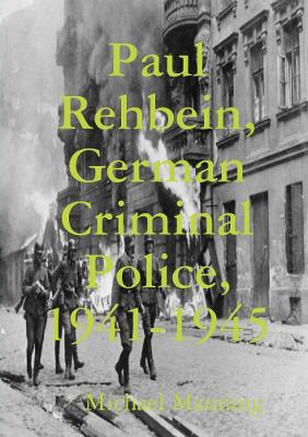 Book cover for Paul Rehbein, German Criminal Police, 1941-1945