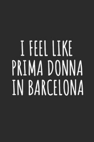 Cover of I Feel Like Prima Donna In Barcelona