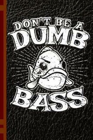 Cover of Don't Be a Dumb Bass