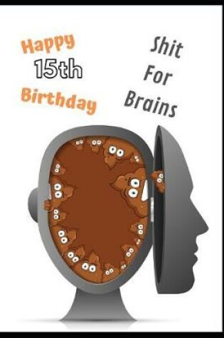 Cover of Happy 15th Birthday Shit For Brains