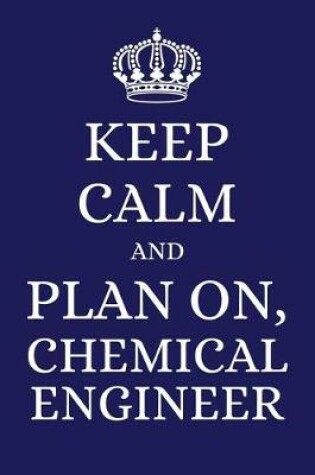Cover of Keep Calm and Plan on Chemical Engineer